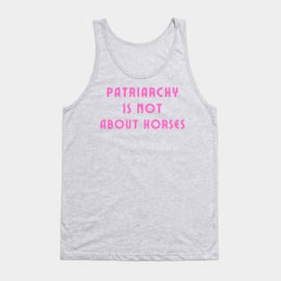 Patriarchy is not about horses Tank Top